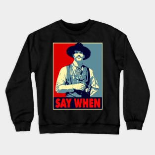 SAY WHEN Crewneck Sweatshirt